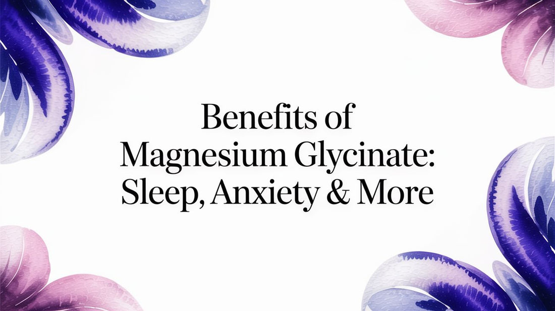 Benefits of Magnesium Glycinate: Sleep, Anxiety & More