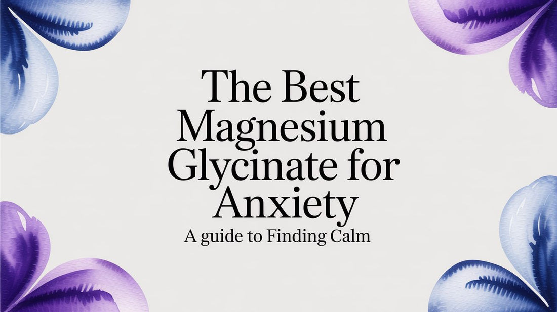 The Best Magnesium Glycinate for Anxiety A Guide to Finding Calm