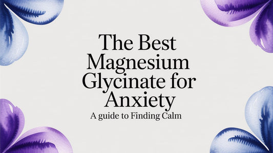 The Best Magnesium Glycinate for Anxiety A Guide to Finding Calm