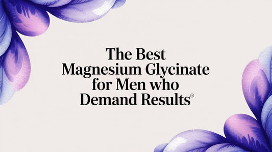 The Best Magnesium Glycinate for Men Who Demand Results