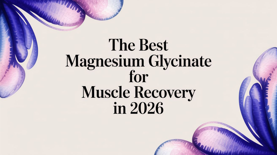 The Best Magnesium Glycinate for Muscle Recovery in 2026