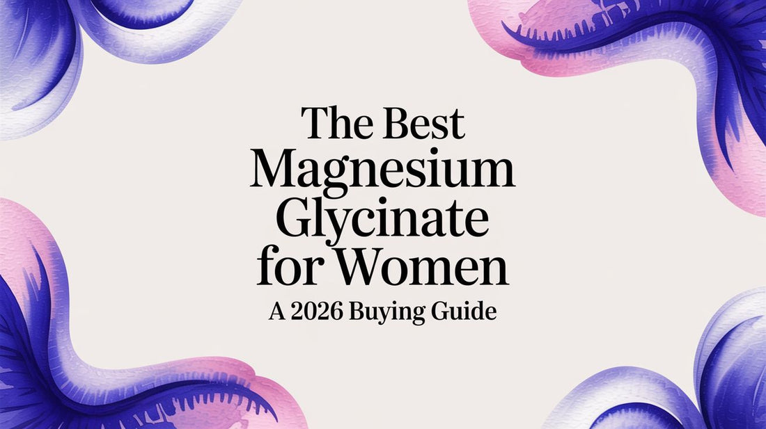 The Best Magnesium Glycinate for Women A 2026 Buying Guide