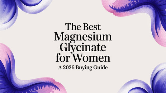 The Best Magnesium Glycinate for Women A 2026 Buying Guide