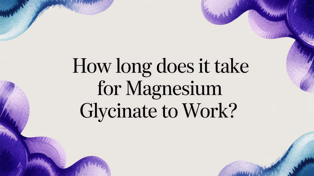 How Long Does It Take for Magnesium Glycinate to Work?