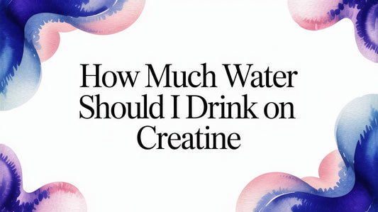 How Much Water Should I Drink on Creatine