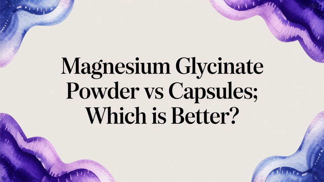 Magnesium Glycinate Powder vs Capsules: Which Is Better?