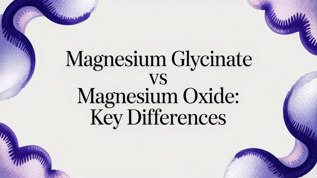 Magnesium Glycinate vs Magnesium Oxide: Key Differences