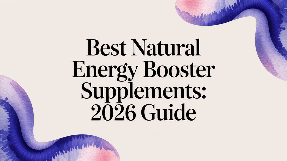 Best Natural Energy Booster Supplements: 2026 Guide